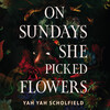 On Sundays She Picked Flowers