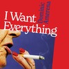 I Want Everything