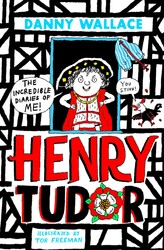 Henry Tudor: The Incredible Diaries of Me! Henry Tudor: The Incredible Diaries of Me!