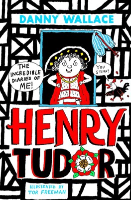 Henry Tudor: The Incredible Diaries of Me! Henry Tudor: The Incredible Diaries of Me!