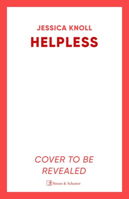 Helpless | Book by Jessica Knoll | Official Publisher Page | Simon ...