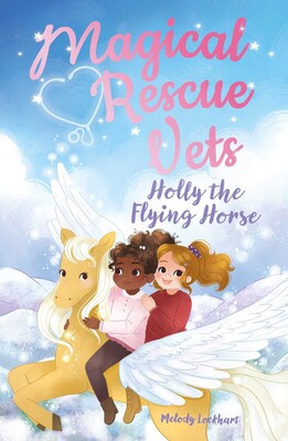 Magical Rescue Vets: Holly the Flying Horse Magical Rescue Vets: Holly the Flying Horse