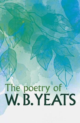 The Poetry of W. B. Yeats The Poetry of W. B. Yeats