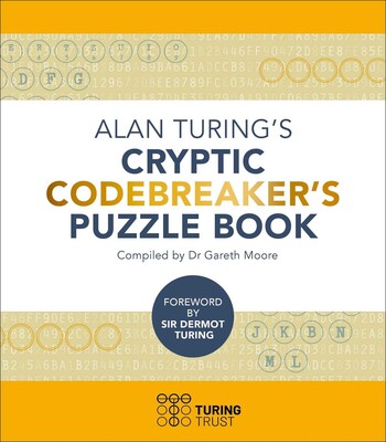 Alan Turing's Cryptic Codebreaker's Puzzle Book Alan Turing's Cryptic Codebreaker's Puzzle Book