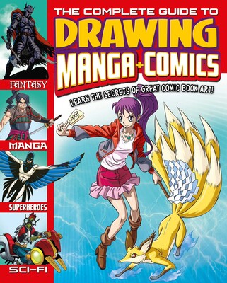 The Complete Guide to Drawing Manga + Comics The Complete Guide to Drawing Manga + Comics