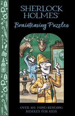 Sherlock Holmes' Brainteasing Puzzles Sherlock Holmes' Brainteasing Puzzles