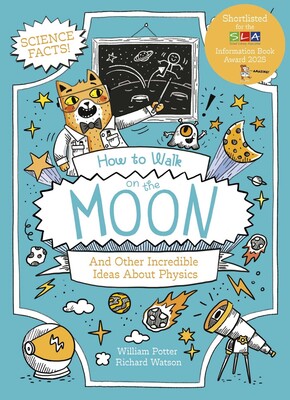 How to Walk on the Moon and Other Incredible Ideas About Physics How to Walk on the Moon and Other Incredible Ideas About Physics
