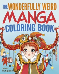 The Wonderfully Weird Manga Coloring Book The Wonderfully Weird Manga Coloring Book