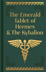 The Emerald Tablet of Hermes & The Kybalion The Emerald Tablet of Hermes & The Kybalion