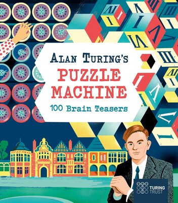 Alan Turing's Puzzle Machine: 100 Brain Teasers Alan Turing's Puzzle Machine: 100 Brain Teasers
