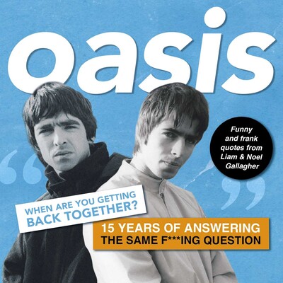 Oasis: When are you getting back together? Oasis: When are you getting back together?