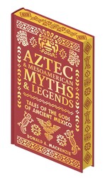 Aztec & Mesoamerican Myths & Legends Aztec & Mesoamerican Myths & Legends