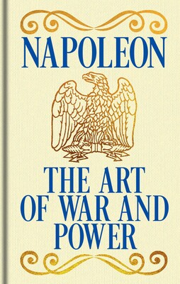 Napoleon's The Art of War and Power Napoleon's The Art of War and Power