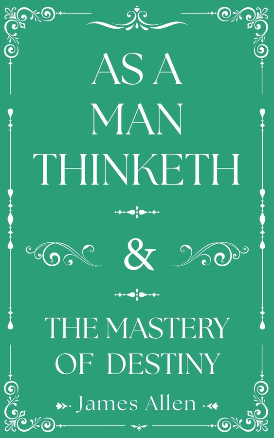 As a Man Thinketh and The Mastery of Destiny