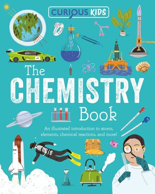 Curious Kids: The Chemistry Book Curious Kids: The Chemistry Book