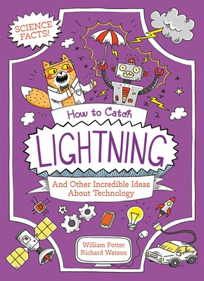 How to Catch Lightning and Other Incredible Ideas about Technology How to Catch Lightning and Other Incredible Ideas about Technology