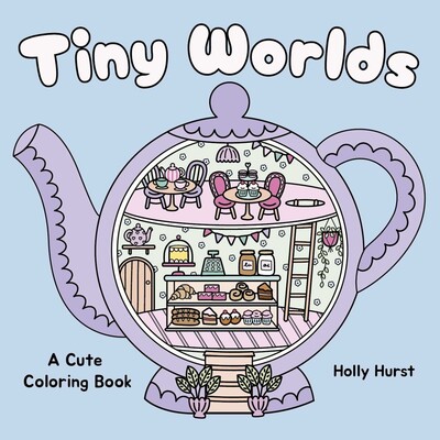 Tiny Worlds Cute Coloring Book Tiny Worlds Cute Coloring Book