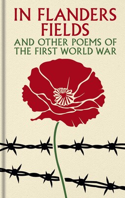 In Flanders Fields and Other Poems of the First World War In Flanders Fields and Other Poems of the First World War