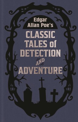 Edgar Allan Poe's Classic Tales of Detection & Adventure