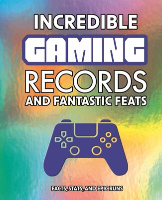 Incredible Gaming Records and Fantastic Feats Incredible Gaming Records and Fantastic Feats