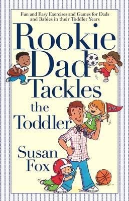 Rookie Dad Tackles the Toddler Rookie Dad Tackles the Toddler