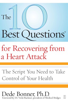 The 10 Best Questions for Recovering from a Heart Attack The 10 Best Questions for Recovering from a Heart Attack