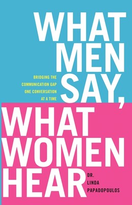 What Men Say, What Women Hear What Men Say, What Women Hear