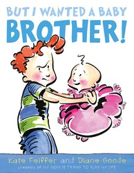But I Wanted a Baby Brother! But I Wanted a Baby Brother!