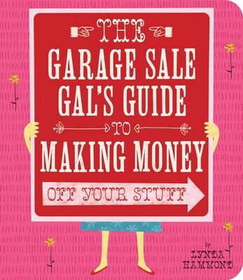 Garage Sale Gal's Guide to Making Money Garage Sale Gal's Guide to Making Money