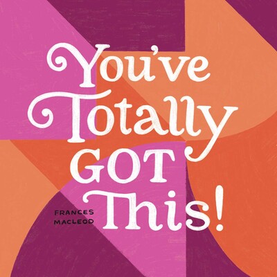 You've Totally Got This You've Totally Got This