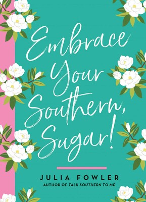 Embrace Your Southern, Sugar! Embrace Your Southern, Sugar!