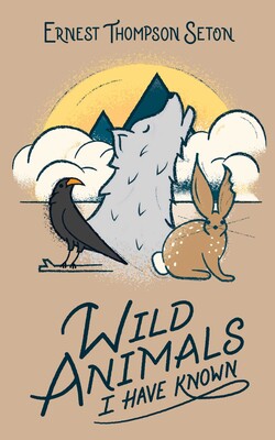 Wild Animals I Have Known Wild Animals I Have Known
