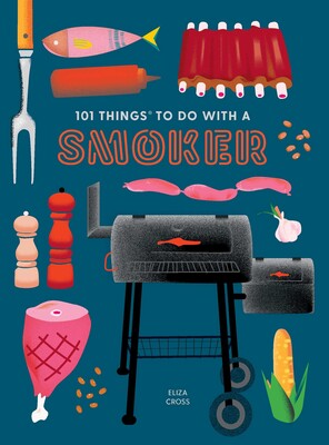 101 Things to Do With a Smoker 101 Things to Do With a Smoker