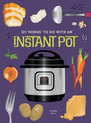 101 Things to Do With an Instant PotÂ®, new edition