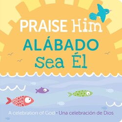 Praise Him/Alábado Sea El Praise Him/Alábado Sea El