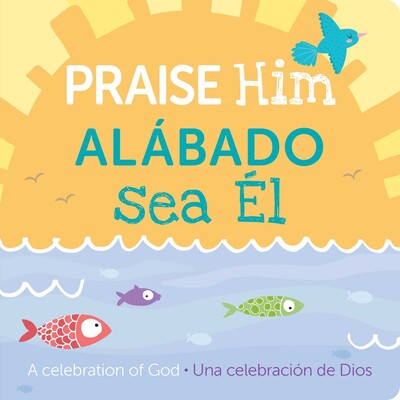 Praise Him/Alábado Sea El Praise Him/Alábado Sea El