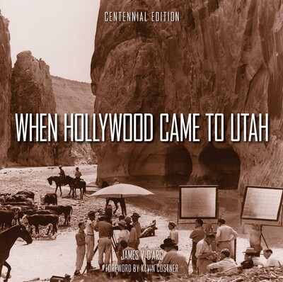 When Hollywood Came to Utah Centennial Edition When Hollywood Came to Utah Centennial Edition