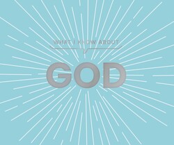 What I Know About God What I Know About God