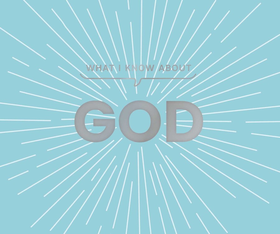 What I Know About God
