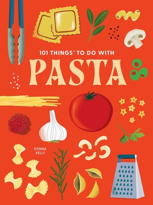 101 Things to Do With Pasta 101 Things to Do With Pasta