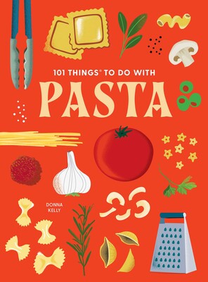 101 Things to Do With Pasta 101 Things to Do With Pasta