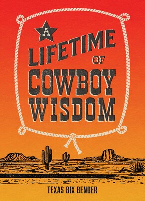 A Lifetime of Cowboy Wisdom A Lifetime of Cowboy Wisdom