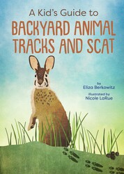 A Kid's Guide to Backyard Animal Tracks and Scat A Kid's Guide to Backyard Animal Tracks and Scat
