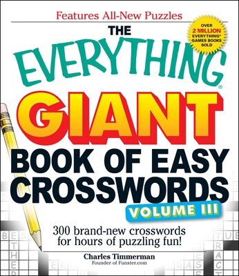 The Everything Giant Book of Easy Crosswords Volume 3 The Everything Giant Book of Easy Crosswords Volume 3