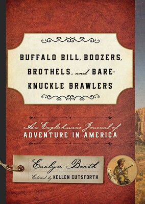 Buffalo Bill, Boozers, Brothels, and Bare-Knuckle Brawlers Buffalo Bill, Boozers, Brothels, and Bare-Knuckle Brawlers