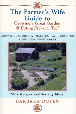 Farmer's Wife Guide To Growing A Great Garden And Eating From It, Too! Farmer's Wife Guide To Growing A Great Garden And Eating From It, Too!