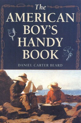 The American Boy's Handy Book The American Boy's Handy Book