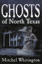 Ghosts of North Texas Ghosts of North Texas