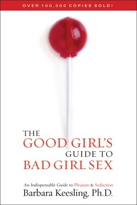 The Good Girl's Guide to Bad Girl Sex The Good Girl's Guide to Bad Girl Sex