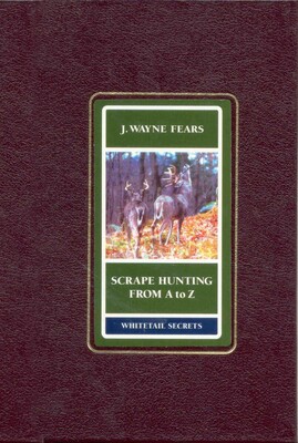 Scrape Hunting from a to Z Scrape Hunting from a to Z